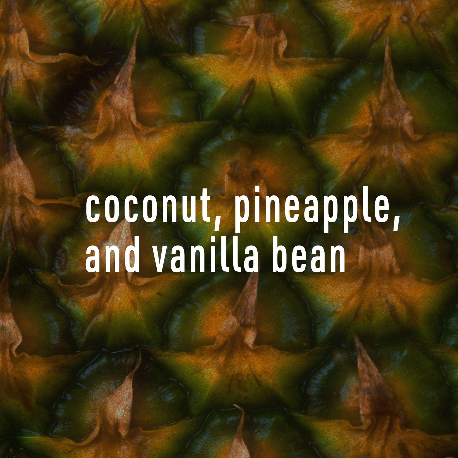 Close-up of a pineapple with text overlay 'coconut, pineapple, and vanilla bean'.